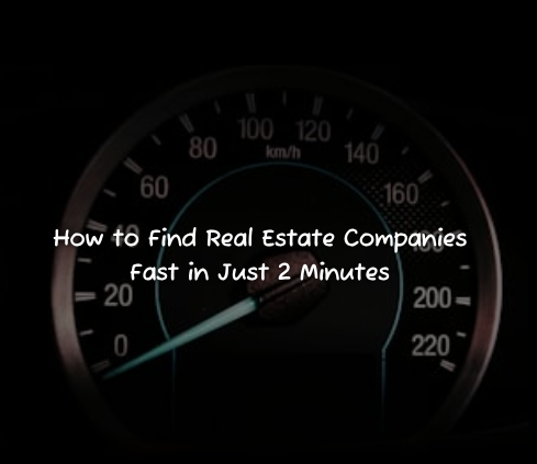 How to Find Real Estate Companies Fast in Just 2 Minutes